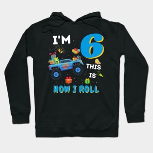 I'm 6 This Is How I Roll, 6 Year Old Boy Or Girl Monster Truck Gift Hoodie